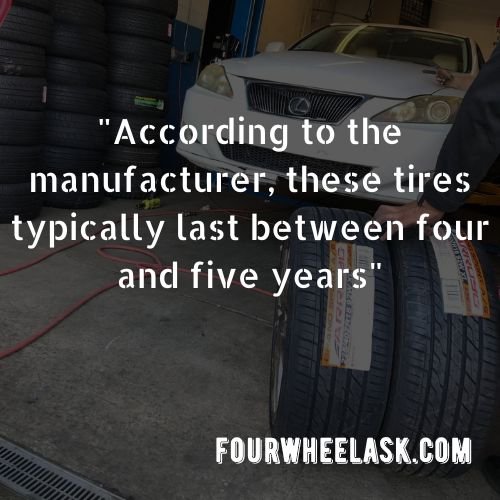 According to information from the manufacturer, these tires typically last between four and five years