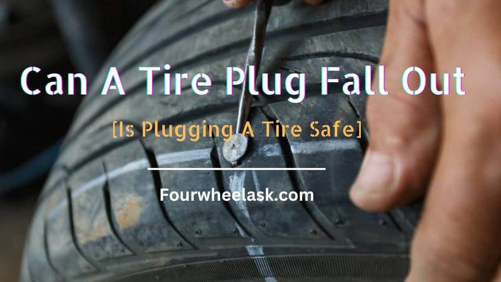 Can A Tire Plug Fall Out - is plugging a tire safe?