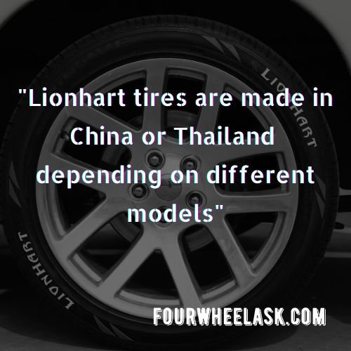 Lionhart tires are made in China or Thailand depending on different models.