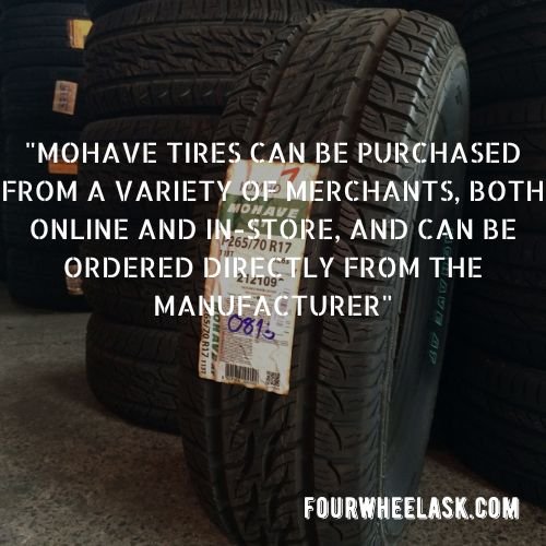 Mohave tires can be purchased from a variety of merchants, both online and in-store, and can be ordered directly from the manufacturer.