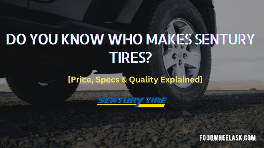 Who Makes Sentury Tire - (price, specs & Quality explained)
