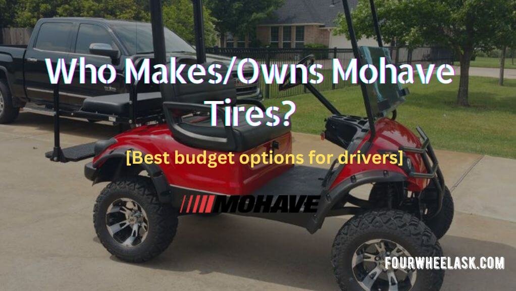 Who Makes Mohave Tires? - [ best budget options for drivers]