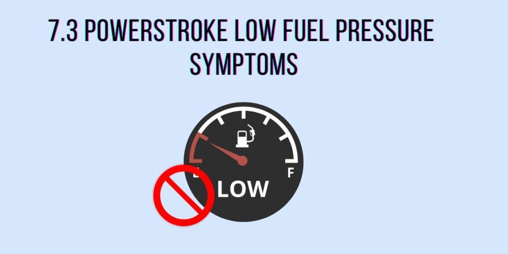 7.3 Powerstroke Low Fuel Pressure Symptoms 