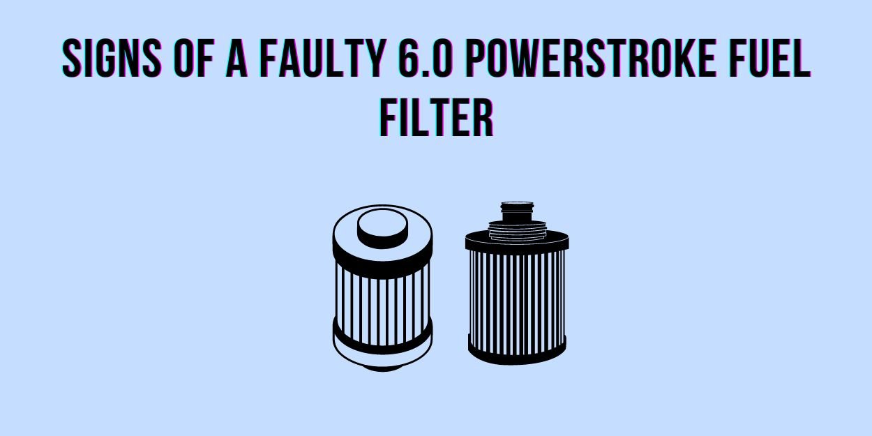 4 Clogged 6.0 Powerstroke Fuel Filter Symptoms (With Fixes)